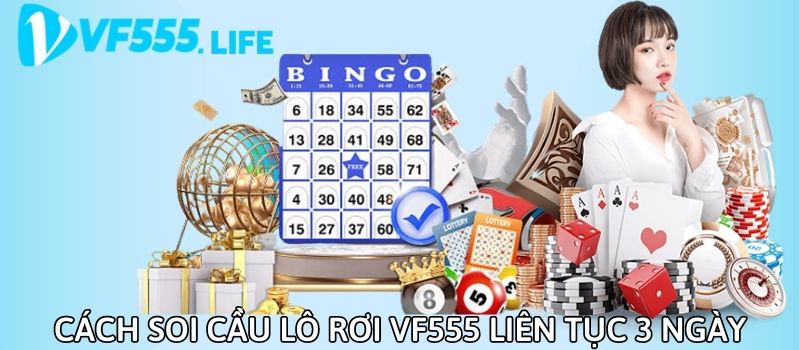 Tổng hợp cách soi cầu lô rơi tại nhà cái VF555 liên tục trong chuỗi 3 ngày